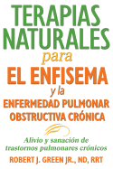 Terapias Naturales Para El Enfisema y La Enfermedad Pulmonar Obstructiva Cronica: Alivio y Sanacion de Trastornos Pulmonares Cronicos