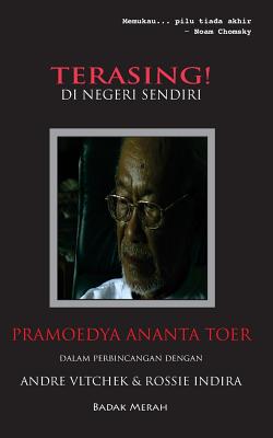 Terasing! Di Negeri Sendiri: Pramoedya Ananta Toer Dalam Perbincangan Dengan Andre Vltchek & Rossie Indira - Vltchek, Andre, and Indira, Rossie