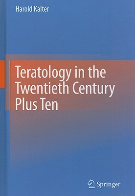 Teratology in the Twentieth Century Plus Ten - Kalter, Harold