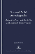 Teresa of Avila's Autobiography: Authority, Power and the Self in Mid-Sixteenth Century Spain