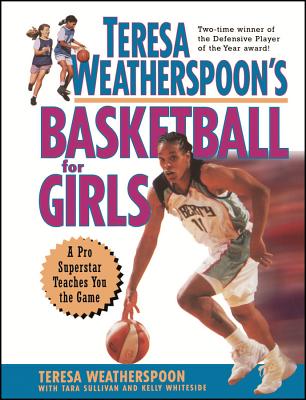 Teresa Weatherspoon's Basketball for Girls - Weatherspoon, Teresa