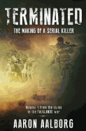 Terminated: The Making of a Serial Killer - A Novel in Two Volumes