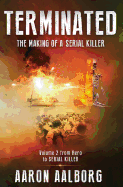 Terminated: The Making of a Serial Killer - Volume 2