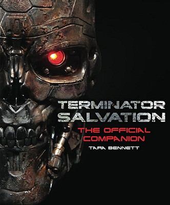 Terminator Salvation: The Official Movie Companion - Bennett, Tara