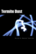 Termite Dust: Bashed Together