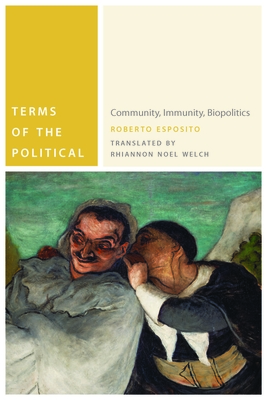 Terms of the Political: Community, Immunity, Biopolitics - Esposito, Roberto, and Welch, Rhiannon Noel (Translated by), and Lemm, Vanessa (Introduction by)
