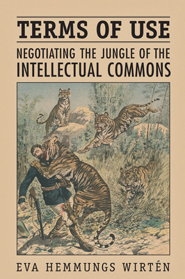 Terms of Use: Negotiating the Jungle of the Intellectual Commons - Hemmungs Wirten, Eva