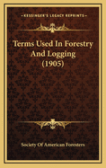 Terms Used in Forestry and Logging (1905)