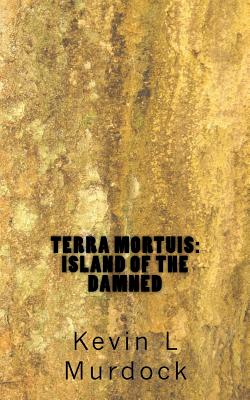 Terra Mortuis: Island of the Damned - Reid, Sarah (Editor), and Murdock, Kevin L