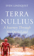 Terra Nullius: A Journey Through No One's Land - Lindqvist, Sven, and Death, Sarah (Translated by)