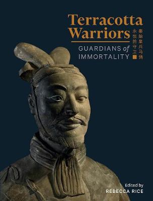 Terracotta Warriors: Guardians of Immortality - Rice, Rebecca (Editor)