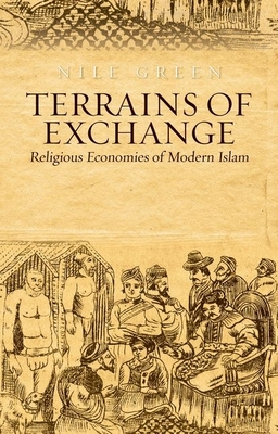 Terrains of Exchange: Religious Economies of Global Islam - Green, Nile, Professor