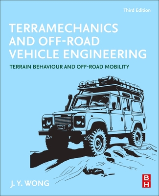 Terramechanics and Off-Road Vehicle Engineering: Terrain Behaviour and Off-Road Mobility - Wong, J Y