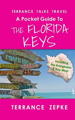 Terrance Talks Travel: A Pocket Guide to the Florida Keys: (Including the Everglades & Key West) - Zepke, Terrance