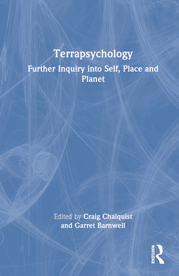 Terrapsychology: Further Inquiry into Self, Place and Planet - Chalquist, Craig (Editor), and Barnwell, Garret (Editor)