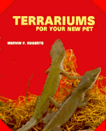 Terrariums for Your New Pet - Roberts, Melvin F, and Roberts, Mervin F