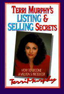 Terri Murphy's Listing and Selling Secrets; How to Become a Million's Producer