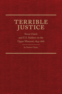 Terrible Justice: Sioux Chiefs and U.S. Soldiers on the Upper Missouri, 1854-1868