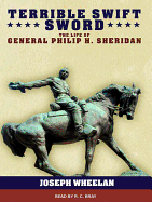 Terrible Swift Sword: The Life of General P Carlop H. Sheridan