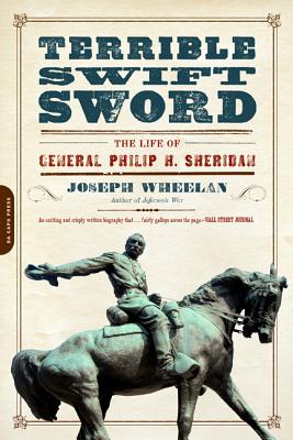 Terrible Swift Sword: The Life of General Philip H. Sheridan - Wheelan, Joseph