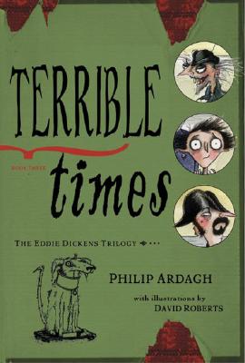 Terrible Times: Book Three in the Eddie Dickens Trilogy - Ardagh, Philip, and Winthrop, Elizabeth, and Ardaugh, Philip