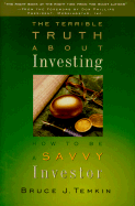 Terrible Truth about Investing: How to Be a Savvy Investor