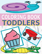 Terrific Toddlers Coloring Book: 110 Large Pages of Designs for Toddlers, Features Friendly Animals, Balloons, Rocket Ships, Trucks, Tasty Treats and More