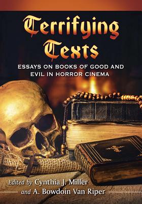 Terrifying Texts: Essays on Books of Good and Evil in Horror Cinema - Miller, Cynthia J. (Editor), and Van Riper, A. Bowdoin (Editor)