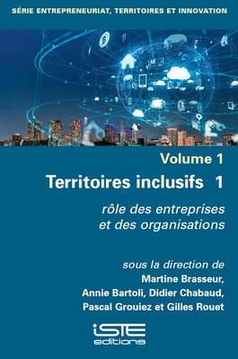 Territoires inclusifs 1: r?le des entreprises et des organisations - Brasseur, Martine, and Bartoli, Annie