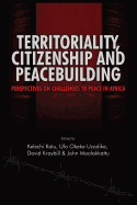 Territoriality, Citizenship and Peacebuilding: Perspectives on Challenges to Peace in Africa