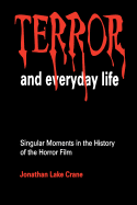Terror and Everyday Life: Singular Moments in the History of the Horror Film