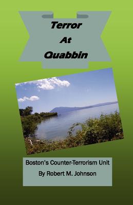 Terror At Quabbin: Boston's Counter-Terrorism Uni - Johnson, Robert M