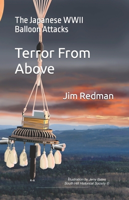 Terror From Above: The Japanese WWII Balloon Attacks - Redman, Jim