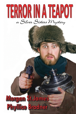 Terror in a Teapot: A Silver Sisters Mystery - Bradner, Phyllice, and St James, Morgan