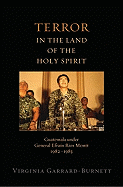 Terror in the Land of the Holy Spirit: Guatemala Under General Efrain Rios Montt 1982-1983