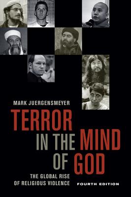 Terror in the Mind of God, Fourth Edition: The Global Rise of Religious Violence Volume 13 - Juergensmeyer, Mark