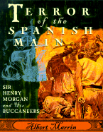 Terror of the Spanish Main: Sir Henry Morgan and His Buccaneers - Marrin, Albert