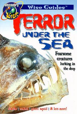 Terror Under the Sea, Wise Guides - Oliver, and Discovery, Kids, and Ketchersid, Sarah (Editor)
