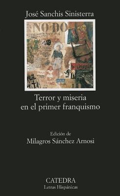 Terror y Miseria En El Primer Franquismo - Sanchis Sinisterra, Jose