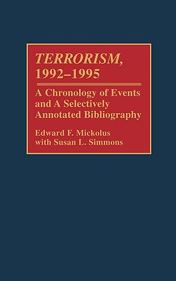 Terrorism, 1992-1995: A Chronology of Events and a Selectively Annotated Bibliography - Mickolus, Edward F, and Simmons, Susan L