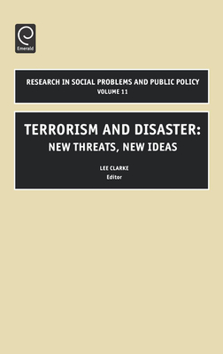 Terrorism and Disaster: New Threats, New Ideas - Clarke, Lee (Editor), and Freudenburg, William R (Editor)