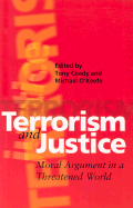 Terrorism and Justice: Moral Argument in a Threatened World