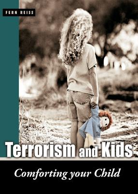 Terrorism and Kids: Comforting Your Child - Reiss, Fern