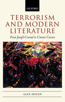 Terrorism and Modern Literature: From Joseph Conrad to Ciaran Carson - Houen, Alex