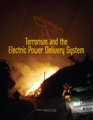 Terrorism and the Electric Power Delivery System - National Research Council, and Division on Engineering and Physical Sciences, and Board on Energy and Environmental Systems