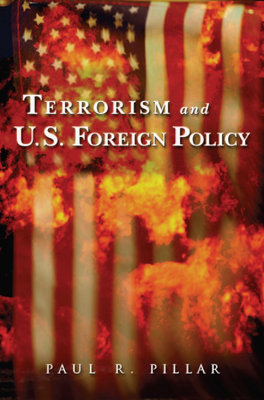 Terrorism and U.S. Foreign Policy - Pillar, Paul R