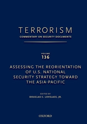 Terrorism: Commentary on Security Documents Volume 136: Assessing the Reorientation of U.S. National Security Strategy Toward the Asia-Pacific - Lovelace, Douglas