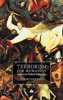 Terrorism for Humanity: Inquiries in Political Philosophy - Honderich, Ted, Prof.