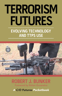 Terrorism Futures: Evolving Technology and Ttps Use