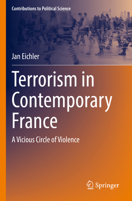 Terrorism in Contemporary France: A Vicious Circle of Violence - Eichler, Jan